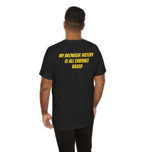 Blunt Force Media "My Browser History is All Evidence-Based" | Unisex Jersey Short Sleeve Tee